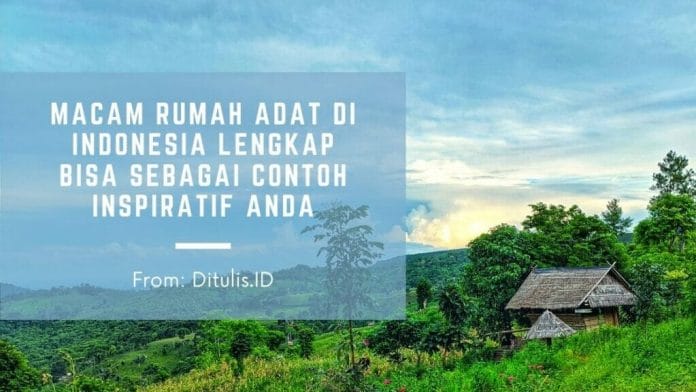 Macam Rumah Adat Di Indonesia Lengkap Bisa Sebagai Contoh Inspiratif Anda