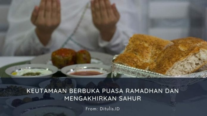 Keutamaan Berbuka Puasa Ramadhan Dan Mengakhirkan Sahur