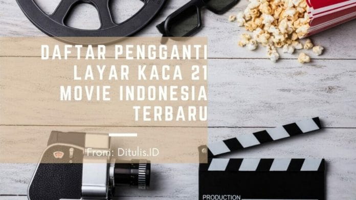daftar pengganti layar kaca 21 movie indonesia terbaru