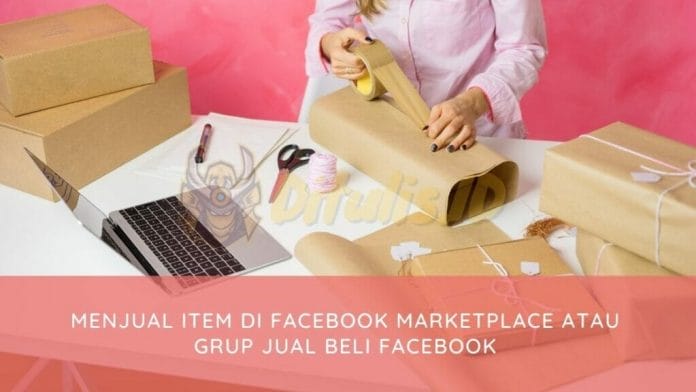 Menjual Item Di Facebook Marketplace Atau Grup Jual Beli Facebook