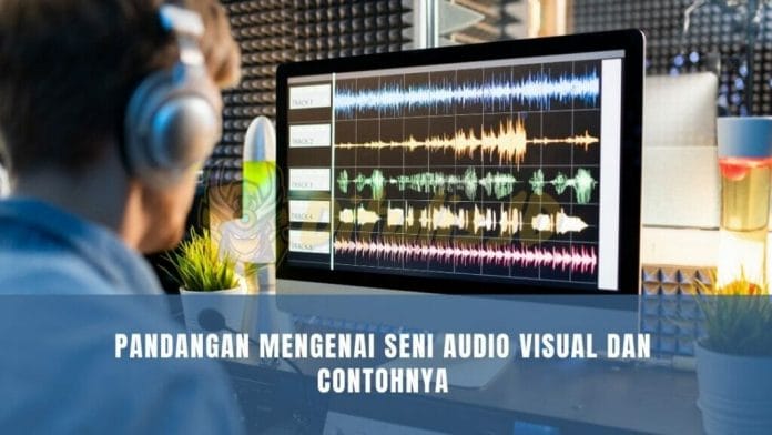 Pandangan Mengenai Seni Audio Visual Dan Contohnya