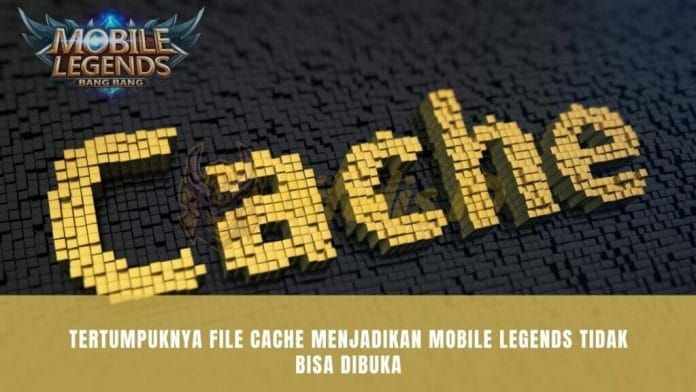 Tertumpuknya File Cache Menjadikan Mobile Legends Tidak Bisa Dibuka