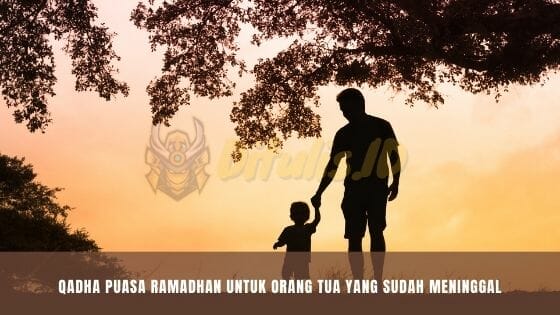 Qadha Puasa Ramadhan Untuk Orang Tua Yang Sudah Meninggal