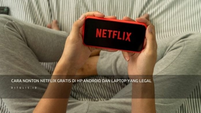 Cara Nonton Netflix Gratis Di Hp Android Dan Laptop Yang Legal