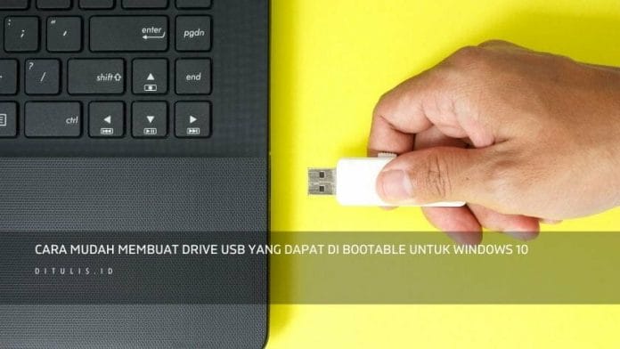 Cara Mudah Membuat Drive Usb Yang Dapat Di Bootable Untuk Windows 10