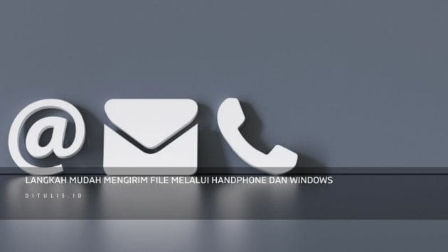 Langkah Mudah Mengirim File Melalui Handphone Dan Windows