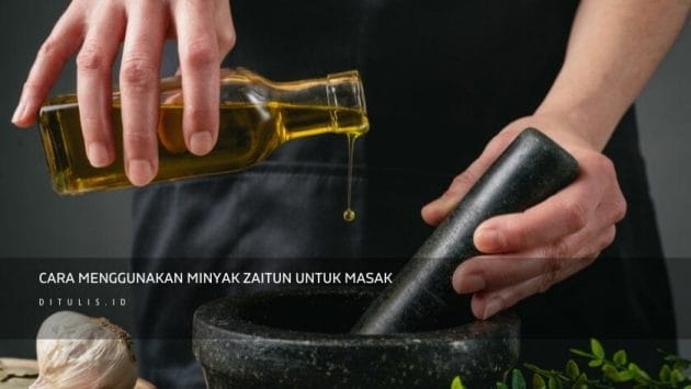 Cara Menggunakan Minyak Zaitun Untuk Masak
