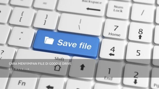 Cara Menyimpan File Di Google Drive