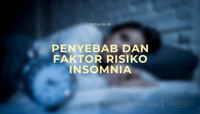 Penyebab Dan Faktor Risiko Insomnia