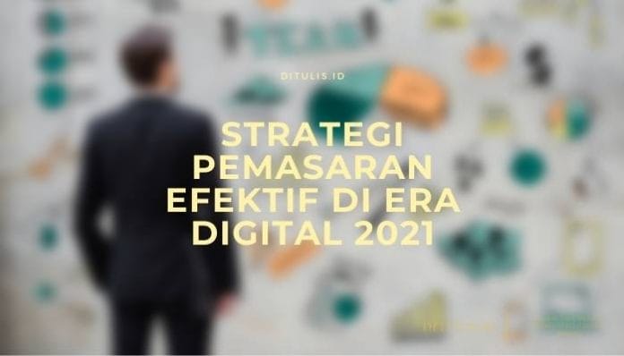 Strategi Pemasaran Efektif Di Era Digital 2021