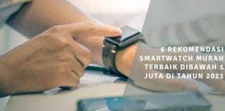 6 rekomendasi smartwatch murah terbaik dibawah 1 juta di tahun 2021