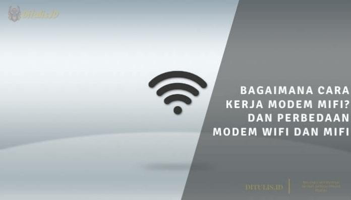 bagaimana cara kerja modem mifi dan perbedaan modem wifi dan mifi