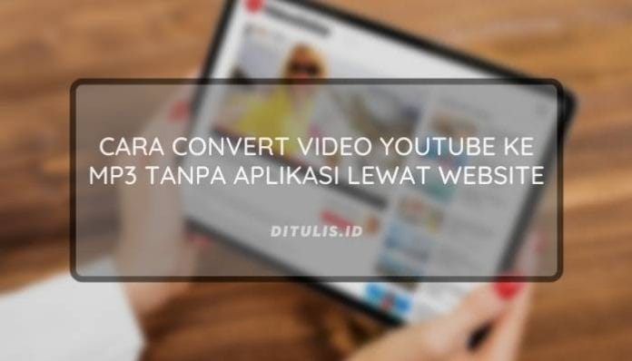 Cara Convert Video Youtube Ke Mp3 Tanpa Aplikasi Lewat Website