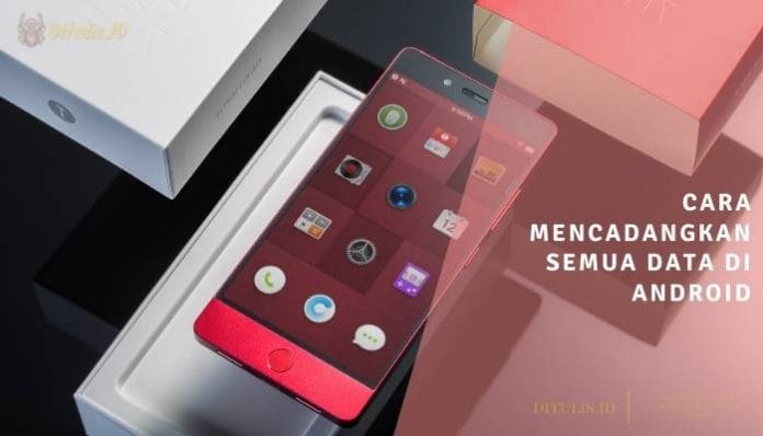 cara mencadangkan semua data di android cara mencadangkan semua data di android