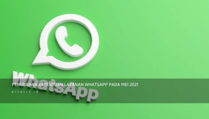 Perubahan Ketentuan Layanan Whatsapp Pada Mei 2021