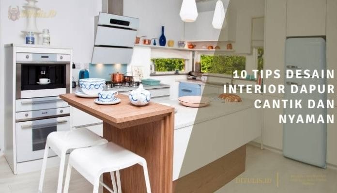 10 tips desain interior dapur cantik dan nyaman