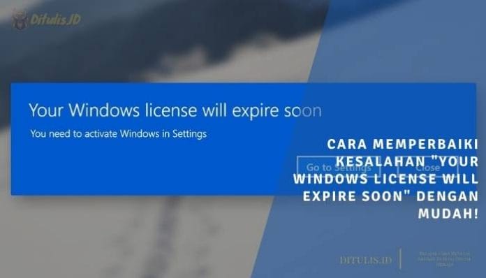 cara memperbaiki kesalahan your windows license will expire soon dengan mudah!