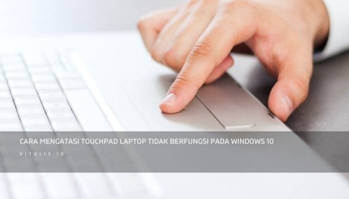 Cara Mengatasi Touchpad Laptop Tidak Berfungsi Pada Windows 10