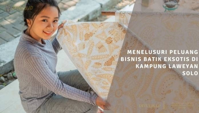 menelusuri peluang bisnis batik eksotis di kampung laweyan solo