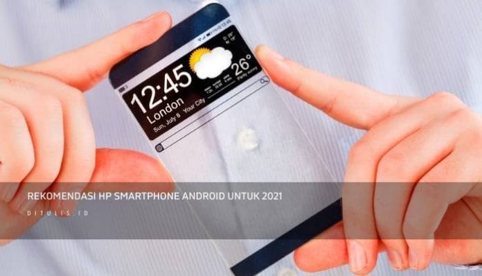 Rekomendasi Hp Smartphone Android Untuk 2021