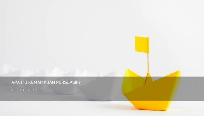 Pengertian Kemampuan Persuasif Dan 6 Contohnya 1 &Ndash; Ditulis.id