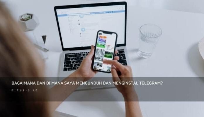 Bagaimana Dan Di Mana Saya Mengunduh Dan Menginstal Telegram | Ditulis.id