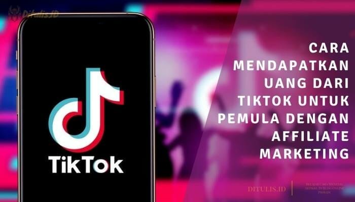 √ Cara Mendapatkan Uang Dari Tiktok Untuk Pemula Dengan Affiliate ...