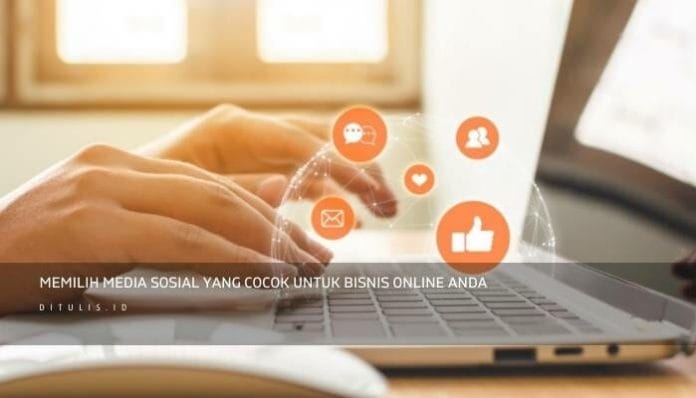 Memilih Media Sosial Yang Cocok Untuk Bisnis Online Anda