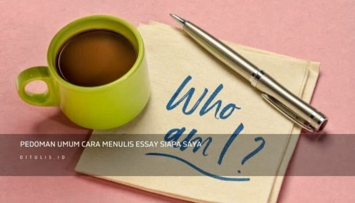 Pedoman Umum Cara Menulis Essay “Siapa Saya”
