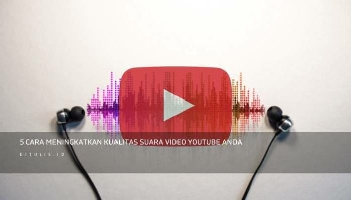 5 Cara Meningkatkan Kualitas Suara Video Youtube Anda