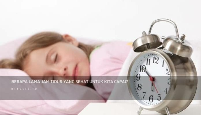 Berapa Lama Jam Tidur Yang Sehat Untuk Kita Capai