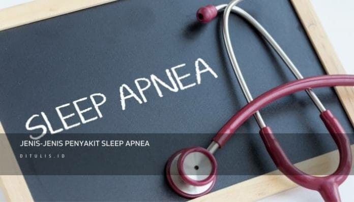 Jenis-Jenis Penyakit Sleep Apnea