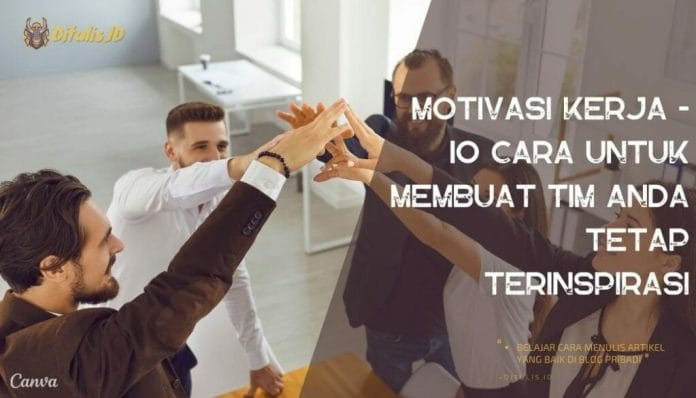 Motivasi Kerja - 10 Cara Untuk Membuat Tim Anda Tetap Terinspirasi