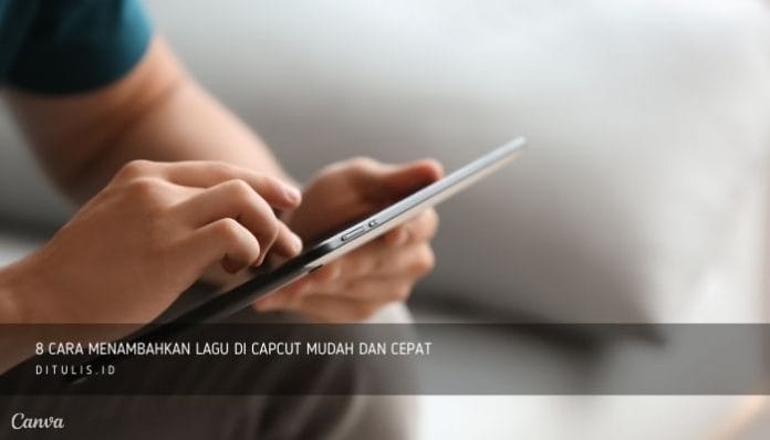 Cara Menambahkan Lagu Di Capcut: Panduan Lengkap Dan Tips Lainnya 1 8 Cara Menambahkan Lagu Di Capcut Mudah Dan Cepat