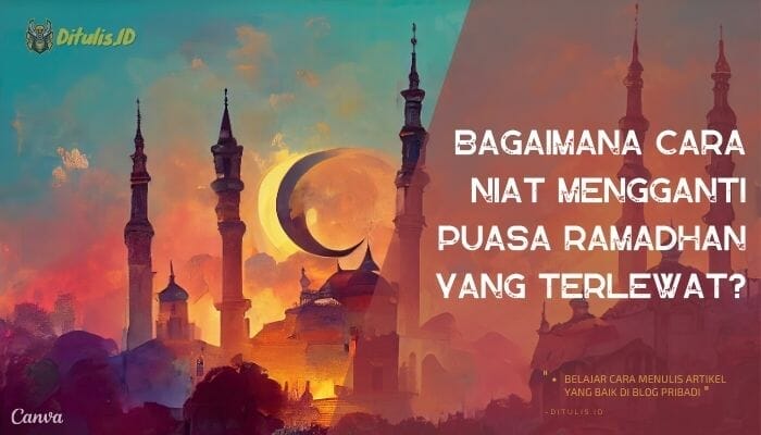 Bagaimana Cara Niat Mengganti Puasa Ramadhan Yang Terlewat Ditulisid 