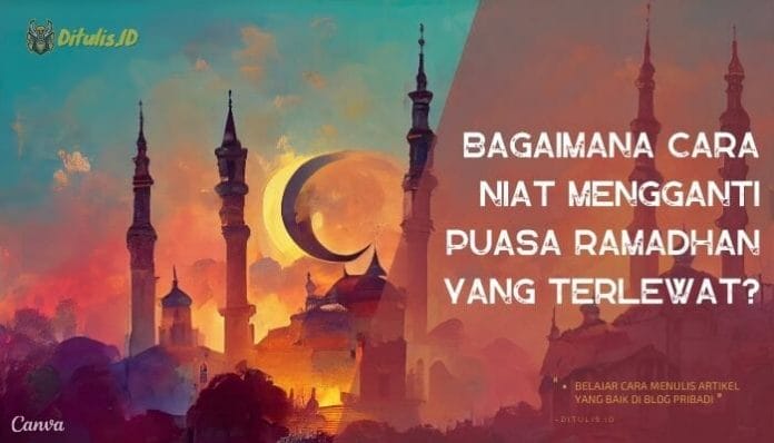Bagaimana Cara Niat Mengganti Puasa Ramadhan yang Terlewat