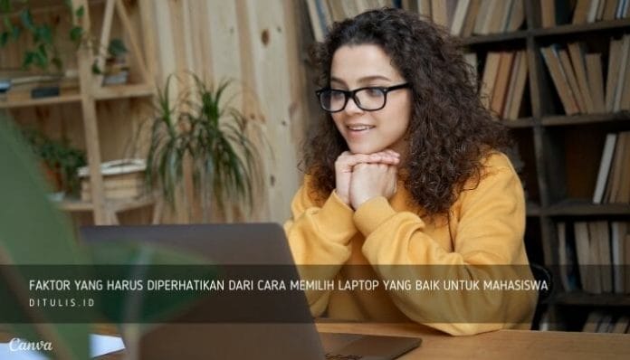 7 Cara Memilih Laptop Yang Baik Untuk Mahasiswa Dan Rekomendasi Laptop Terbaik 1 Faktor Yang Harus Diperhatikan Dari Cara Memilih Laptop Yang Baik Untuk Mahasiswa